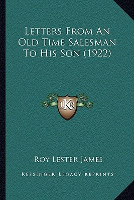 Letters From An Old Time Salesman To His Son (1922) by James, Roy Lester