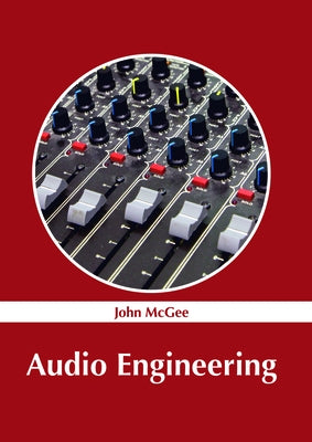 Audio Engineering by McGee, John