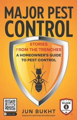 Major Pest Control: Stories From the Trenches - A Homeowner's Guide to Pest Control by Bukht, Jun