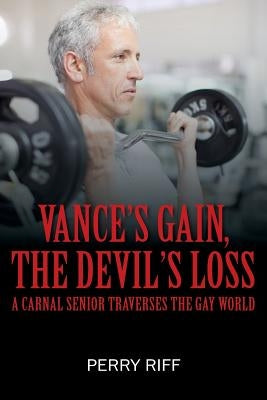 Vance's Gain, the Devil's Loss: A Carnal Senior Traverses the Gay World by Riff, Perry