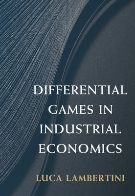 Differential Games in Industrial Economics by Lambertini, Luca