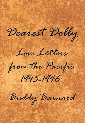Dearest Dolly: Love Letters from the Pacific 1945-1946 by Barnard, Buddy
