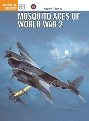 Mosquito Aces of World War 2 by Thomas, Andrew