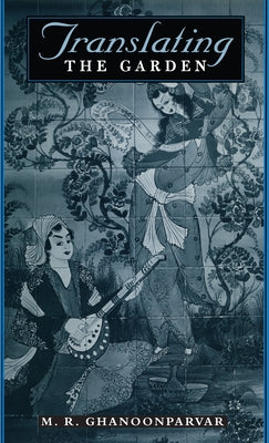 Translating the Garden by Ghanoonparvar, M. R.