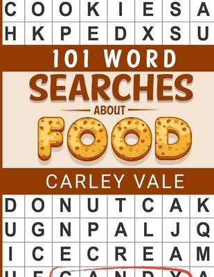 101 Word Searches About Food: Hours of fun with these themed puzzles! by Vale, Carley