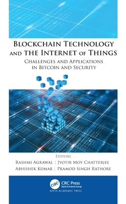 Blockchain Technology and the Internet of Things: Challenges and Applications in Bitcoin and Security by Agrawal, Rashmi