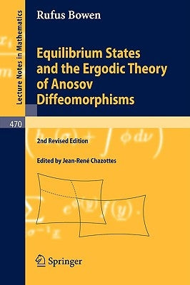 Equilibrium States and the Ergodic Theory of Anosov Diffeomorphisms by Bowen, Robert Edward