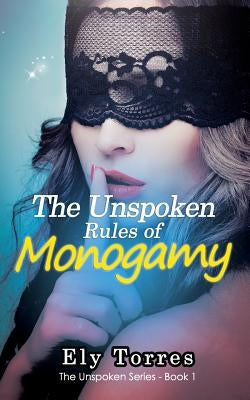 The Unspoken Rules of Monogamy by Torres, Ely