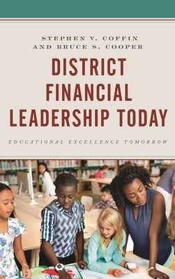 District Financial Leadership Today: Educational Excellence Tomorrow by Coffin, Stephen V.