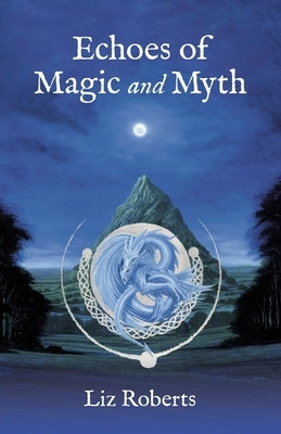 Echoes of Magic and Myth by Roberts, Liz