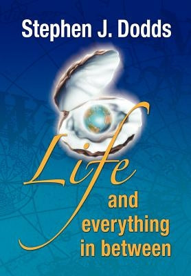 life, and everything in between by Dodds, Stephen J.