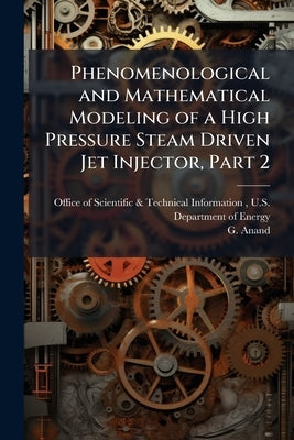 Phenomenological and Mathematical Modeling of a High Pressure Steam Driven Jet Injector, Part 2 by Office of Scientific &. Technical Inform