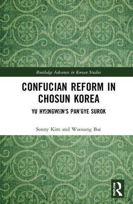 Confucian Reform in Chosŏn Korea: Yu Hyŏngwŏn's Pan'gye surok (Volume III) by Bae, Woosung