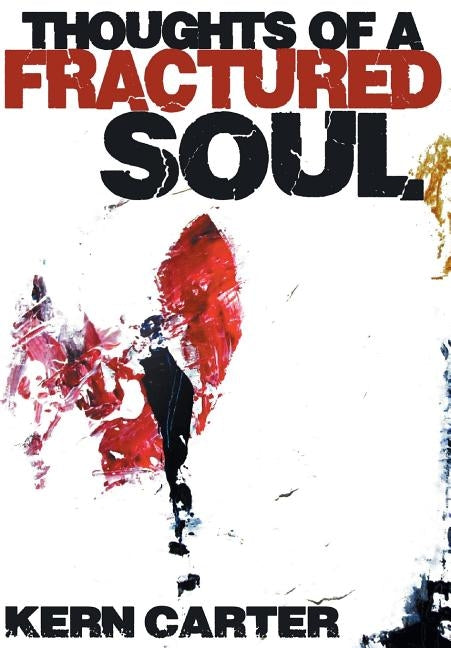 Thoughts of a Fractured Soul by Carter, Kern
