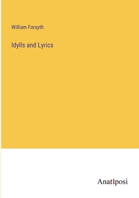 Idylls and Lyrics by Forsyth, William