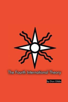 The Fourth International Theory by Gibbs, Dion