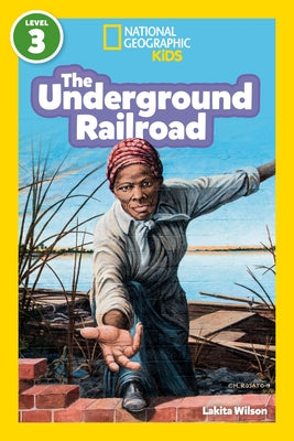 The Underground Railroad (National Geographic Kids Readers, Level 3) by Wilson, Lakita