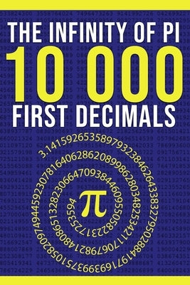 The Infinity of Pi: The First 10,000 Decimals: A Simple Gift for Nerds, Mathematics Lovers and Number Enthusiasts by Muriel, Iris Léa