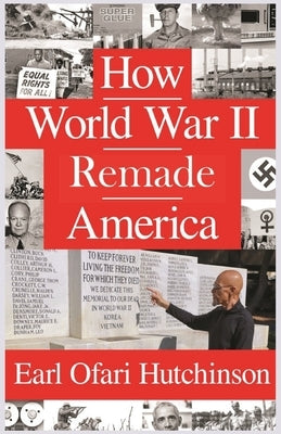 How World War II Remade America by Hutchinson, Earl Ofari