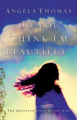 Do You Think I'm Beautiful? by Thomas, Angela