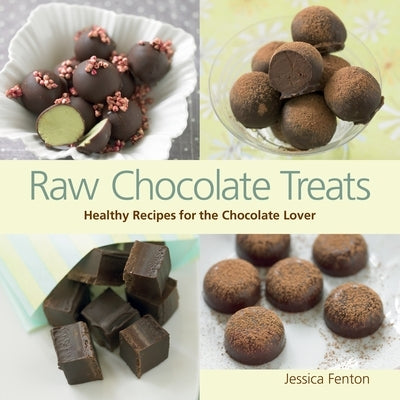 Raw Chocolate Treats: Healthy Recipes for the Chocolate Lover by Fenton, Jessica
