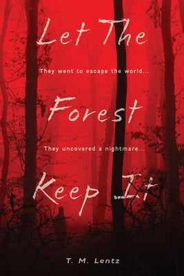 Let The Forest Keep It by Lentz, T. M.