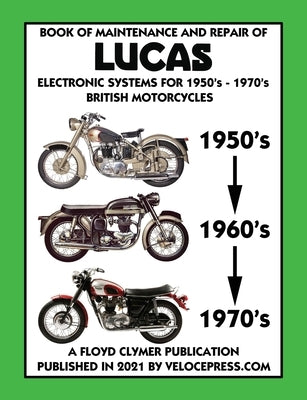 BOOK OF MAINTENANCE AND REPAIR OF LUCAS ELECTRONIC SYSTEMS FOR 1950's-1970's BRITISH MOTORCYCLES (Includes 1960-1977 Parts Catalogs) by Lucas Industries