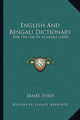 English And Bengali Dictionary: For The Use Of Schools (1858) by Sykes, James