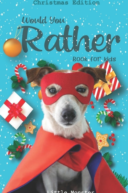Would you rather game book: : Unique Christmas Edition: A Fun Family Activity Book for Boys and Girls Ages 6, 7, 8, 9, 10, 11, and 12 Years Old - by Would You Rather Books, Perfect