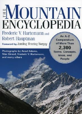 The Mountain Encyclopedia: An A to Z Compendium of Over 2,250 Terms, Concepts, Ideas, and People by Hartemann, Frederic