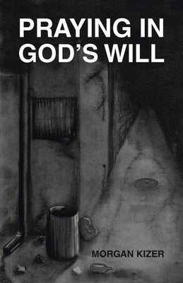 Praying in God's Will by Kizer, Morgan