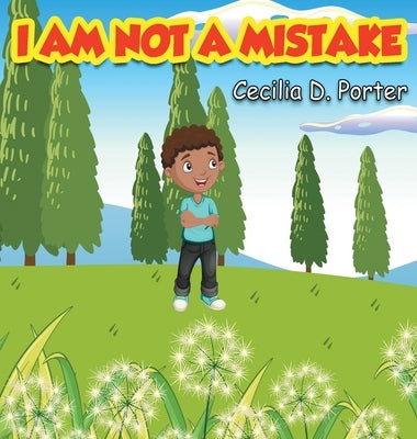 I Am Not a Mistake! by Porter, Cecilia D.