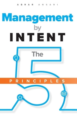 Management by INTENT: The Five Principles by Ansari, Abrar
