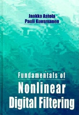 Fundamentals of Nonlinear Digital Filtering by Astola, Jaakko