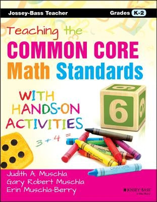 Teaching the Common Core Math Standards with Hands-On Activities, Grades K-2 by Muschla, Erin