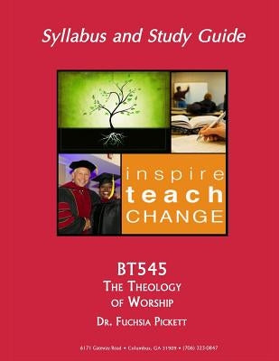 Bt545: The Theology of Worship by Pickett, Fuchsia