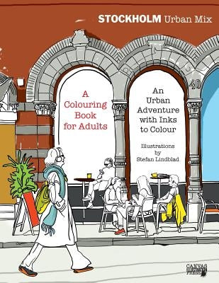 Stockholm Urban Mix, Colouring Book for Adults: An Urban Adventure with Inks to Colour by Lindblad, Stefan