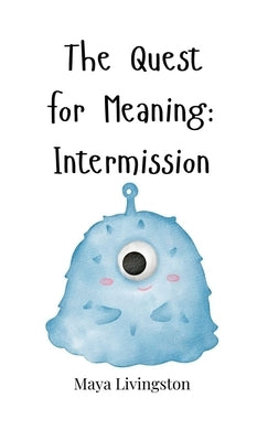 The Quest for Meaning: Intermission by Livingston, Maya