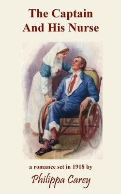 The Captain And His Nurse by Carey, Philippa