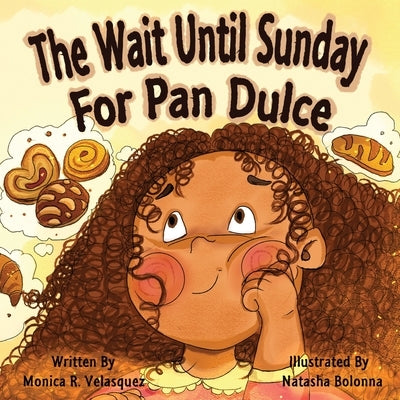 The Wait Until Sunday for Pan Dulce by Velasquez, Monica R.