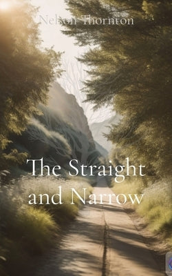 The Straight and Narrow by Thornton, Nelson