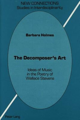 The Decomposer's Art: Ideas of Music in the Poetry of Wallace Stevens by Paolini, Shirley