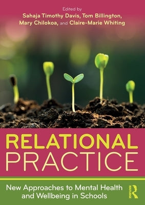 Relational Practice: New Approaches to Mental Health and Wellbeing in Schools by Davis, Sahaja Timothy