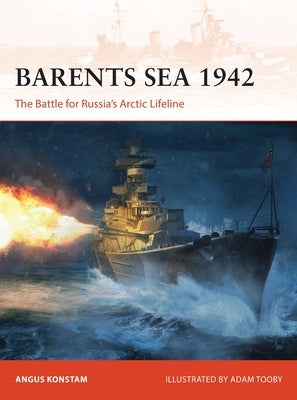 Barents Sea 1942: The Battle for Russia's Arctic Lifeline by Konstam, Angus
