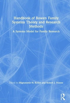 Handbook of Bowen Family Systems Theory and Research Methods: A Systems Model for Family Research by Keller, Mignonette N.