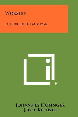 Worship: The Life of the Missions by Hofinger, Johannes
