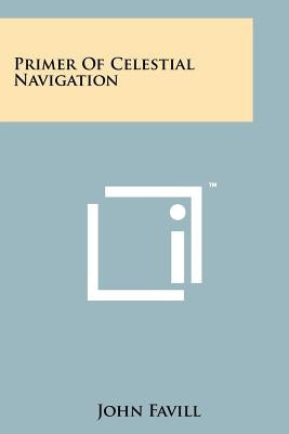 Primer Of Celestial Navigation by Favill, John