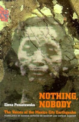 Nothing, Nobody: The Voices of the Mexico City Earthquake by Poniatowska, Elena