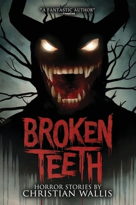 Broken Teeth: Stories of Horror and the Supernatural by Wallis, Christian