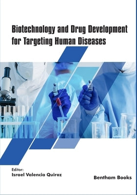 Biotechnology and Drug Development for Targeting Human Diseases by Quiroz, Israel Valencia